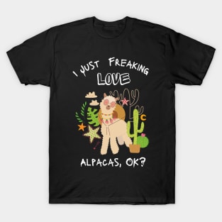 I just Freaking love Alpacas, ok? - funny shirt T-Shirt